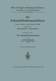 Title: Die Schachtfördermaschinen: Die Dampffördermaschinen, Author: Fritz Schmidt