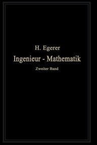 Title: Ingenieur-Mathematik: Lehrbuch der höheren Mathematik für die technischen Berufe, Author: Heinz Egerer