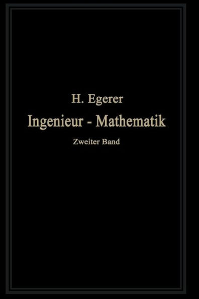 Ingenieur-Mathematik: Lehrbuch der höheren Mathematik für die technischen Berufe