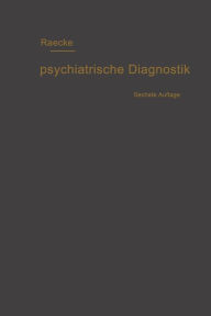 Title: Grundriss der psychiatrischen Diagnostik nebst einem Anhang enthaltend die für den Psychiater wichtigsten Gesetzesbestimmungen und eine Uebersicht der gebräuchlichsten Schlafmittel, Author: Julius Raecke