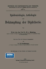 Title: Epidemiologie, Aetiologie und Bekï¿½mpfung der Diphtherie, Author: Emil von Behring