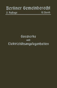 Title: Gaswerke und Elektrizitätsangelegenheiten, Author: Magistrat Von Berlin