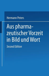 Title: Aus pharmazeutischer Vorzeit in Bild und Wort / Edition 2, Author: Hermann Peters