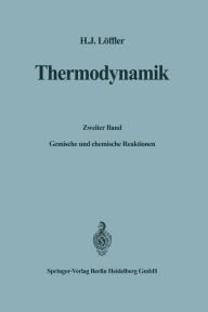 Title: Thermodynamik: Zweiter Band: Gemische und chemische Reaktionen, Author: Hans Jïrgen Lïffler