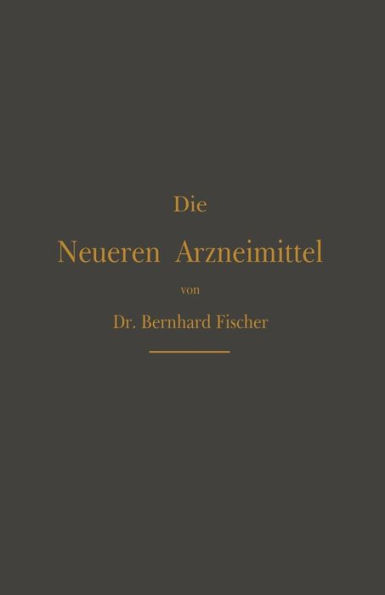 Die Neueren Arzneimittel: Für Apotheker, Aerzte und Drogisten