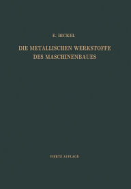 Title: Die Metallischen Werkstoffe des Maschinenbaues, Author: Adolf Bickel
