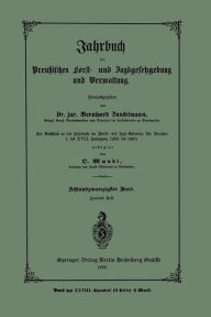 Title: Jahrbuch der Preutzischen Forst- und Jagdgesetzgebung und Verwaltung: Im Anschluss an das Jahrbuch im Forst- und Jagd-Kalender fï¿½r Breussen I. bis XVII. Jahrgang (1851 bis 1867), Author: Bernhard Danckelmann
