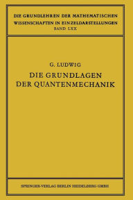 Title: Die Grundlagen der Quantenmechanik, Author: Günther Ludwig