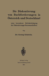 Title: Die Diskontierung von Buchforderungen in Österreich und Deutschland unter besonderer Berücksichtigung der Diskontierungs-Genossenschaften, Author: Georg Eckstein
