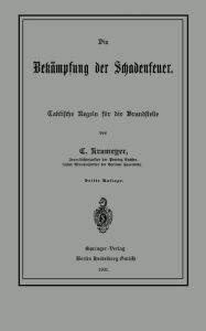 Title: Die Bekämpfung der Schadenfeuer: Taktische Regeln für die Brandstelle, Author: C. Krameyer