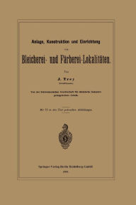 Title: Anlage, Konstruktion und Einrichtung von Bleicherei- und Färberei-Lokalitäten, Author: J. Trey