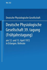 Title: Deutsche Physiologische Gesellschaft 39. Tagung (Frühjahrstagung): am 12. und 13. April 1972 in Erlangen. Referate, Author: Springer Berlin Heidelberg