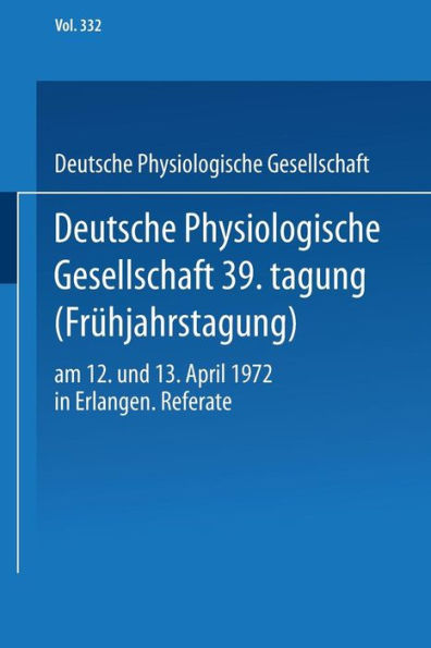 Deutsche Physiologische Gesellschaft 39. Tagung (Frühjahrstagung): am 12. und 13. April 1972 in Erlangen. Referate