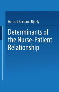 Title: Determinants of the Nurse-Patient Relationship, Author: Gertrud Bertrand Ujhely