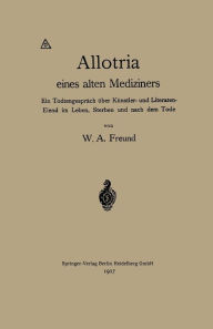 Title: Allotria eines alten Mediziners: Ein Todtengespräch über Künstler- und Literaten-Elend im Leben, Sterben und nach dem Tode, Author: Wilhelm Alexander Freund