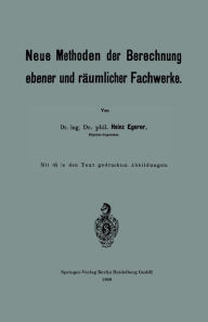 Title: Neue Methoden der Berechnung ebener und räumlicher Fachwerke, Author: Heinz Egerer