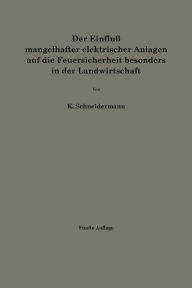 Title: Der Einfluß mangelhafter elektrischer Anlagen auf die Feuersicherheit besonders in der Landwirtschaft, Author: Karl Schneidermann