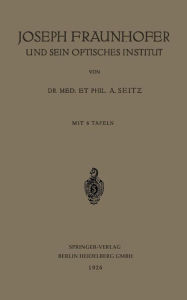 Title: Joseph Fraunhofer und Sein Optisches Institut, Author: Adolf Seitz