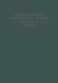 Title: VIIIth International Astronautical Congress Barcelona 1957 / VIII. Internationaler Astronautischer Kongress / VIIIe Congrès International D'Astronautique, Author: P. J. Bergeron