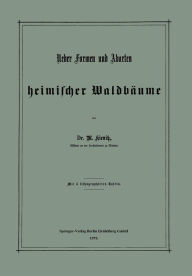 Title: Ueber Formen und Abarten heimischer Waldbäume, Author: Max Kienitz