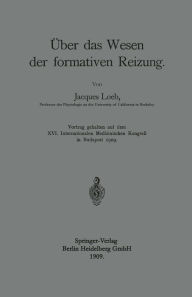 Title: Über das Wesen der formativen Reizung, Author: Jacques Loeb