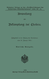 Title: Anweisung zur Bekampfung der Cholera: Festgestellt in der Sitzung des Bundesrats vom 28. Januar 1904, Author: Deutschland Gesundheitsamt