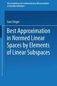 Title: Best Approximation in Normed Linear Spaces by Elements of Linear Subspaces, Author: Ivan Singer