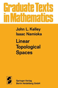 Title: Linear Topological Spaces, Author: John Leroy Kelley