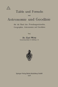 Title: Tafeln und Formeln aus Astronomie und Geodäsie für die Hand des Forschungsreisenden, Geographen, Astronomen und Geodäten, Author: Carl Wilhelm Wirtz
