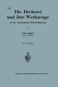 Title: Die Dreherei und ihre Werkzeuge in der neuzeitlichen Betriebsführung, Author: Willy Hippler