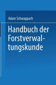 Title: Handbuch der Forstverwaltungskunde, Author: Adam Schwappach