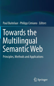 Title: Towards the Multilingual Semantic Web: Principles, Methods and Applications, Author: Paul Buitelaar