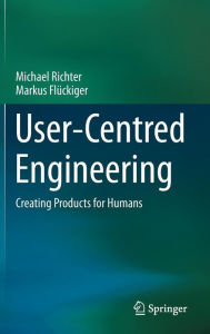 Title: User-Centred Engineering: Creating Products for Humans, Author: Michael Richter