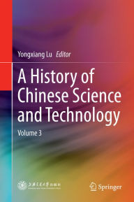 Title: A History of Chinese Science and Technology: Volume 3, Author: Yongxiang Lu