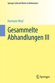 Title: Gesammelte Abhandlungen III, Author: Hermann Weyl