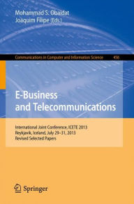 Title: E-Business and Telecommunications: International Joint Conference, ICETE 2013, Reykjavik, Iceland, July 29-31, 2013, Revised Selected Papers, Author: Mohammad S. Obaidat
