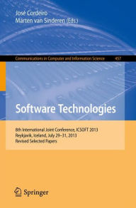 Title: Software Technologies: 8th International Joint Conference, ICSOFT 2013, Reykjavik, Iceland, July 29-31, 2013, Revised Selected Papers, Author: José Cordeiro