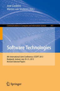 Title: Software Technologies: 8th International Joint Conference, ICSOFT 2013, Reykjavik, Iceland, July 29-31, 2013, Revised Selected Papers, Author: José Cordeiro
