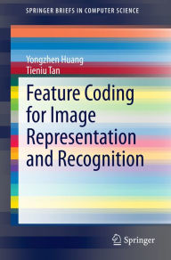Title: Feature Coding for Image Representation and Recognition, Author: Yongzhen Huang