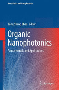 Title: Organic Nanophotonics: Fundamentals and Applications, Author: Yong Sheng Zhao