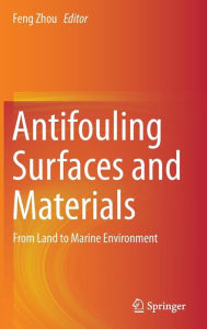 Title: Antifouling Surfaces and Materials: From Land to Marine Environment, Author: Feng Zhou