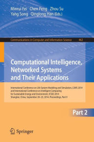 Title: Computational Intelligence, Networked Systems and Their Applications: International Conference on Life System Modeling and Simulation, LSMS 2014 and International Conference on Intelligent Computing for Sustainable Energy and Environment, ICSEE 2014, Shan, Author: Minrui Fei