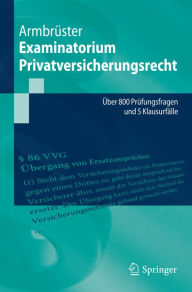 Title: Examinatorium Privatversicherungsrecht: Über 800 Prüfungsfragen und 5 Klausurfälle, Author: Christian Armbrüster