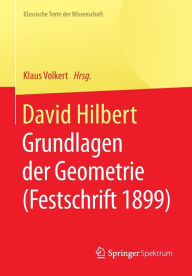 Title: David Hilbert: Grundlagen der Geometrie (Festschrift 1899), Author: Klaus Volkert