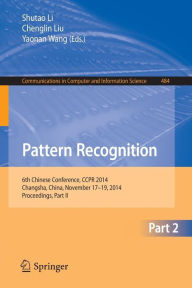 Title: Pattern Recognition: 6th Chinese Conference, CCPR 2014, Changsha, China, November 17-19, 2014. Proceedings, Part II, Author: Shutao Li