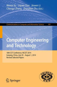 Title: Computer Engineering and Technology: 18th CCF Conference, NCCET 2014, Guiyang, China, July 29 -- August 1, 2014. Revised Selected Papers, Author: Weixia Xu