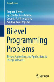 Title: Bilevel Programming Problems: Theory, Algorithms and Applications to Energy Networks, Author: Stephan Dempe