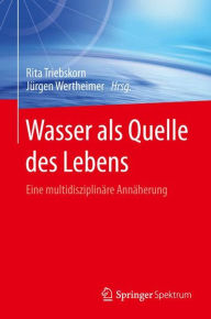 Title: Wasser als Quelle des Lebens: Eine multidisziplinï¿½re Annï¿½herung, Author: Rita Triebskorn