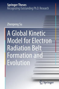 Title: A Global Kinetic Model for Electron Radiation Belt Formation and Evolution, Author: Zhenpeng Su