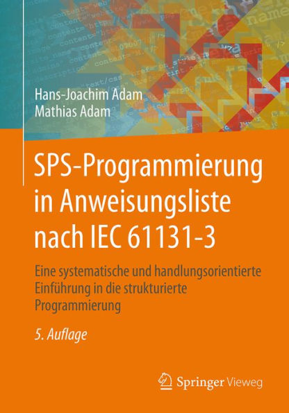 SPS-Programmierung in Anweisungsliste nach IEC 61131-3: Eine systematische und handlungsorientierte Einführung in die strukturierte Programmierung